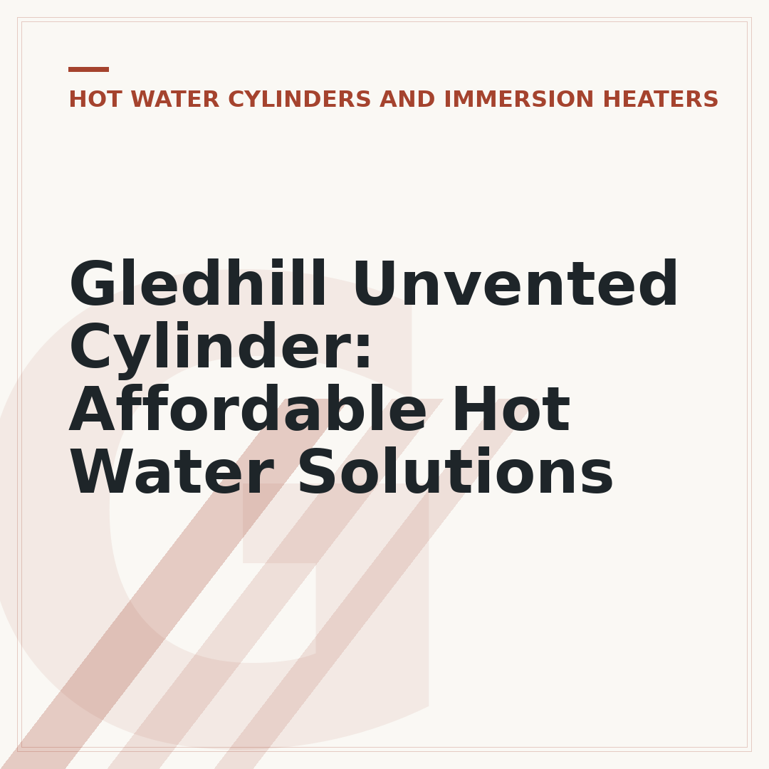 Gledhill Unvented Cylinder: Affordable Hot Water Solutions
