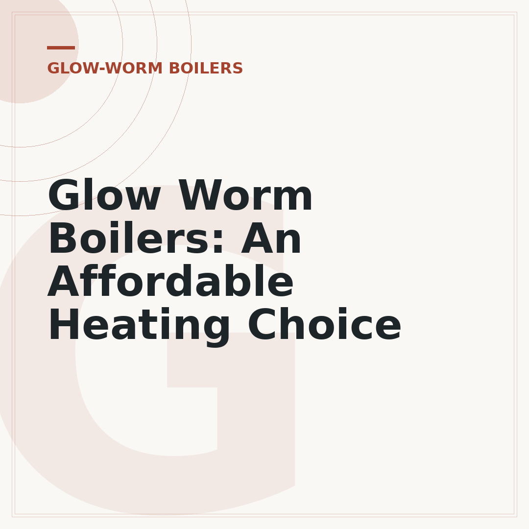 Glow Worm Boilers: An Affordable Heating Choice