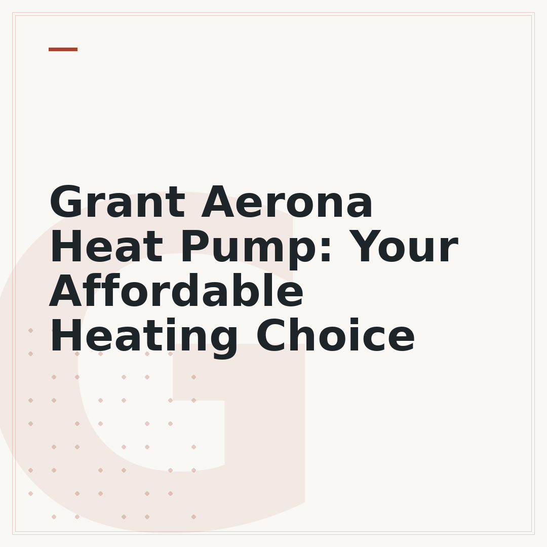 Grant Aerona Heat Pump: Your Affordable Heating Choice