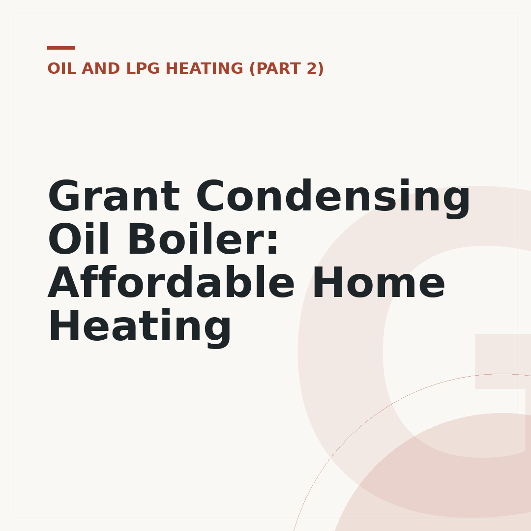 Grant Condensing Oil Boiler: Affordable Home Heating