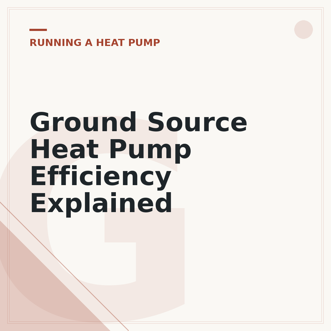 Ground Source Heat Pump Efficiency Explained