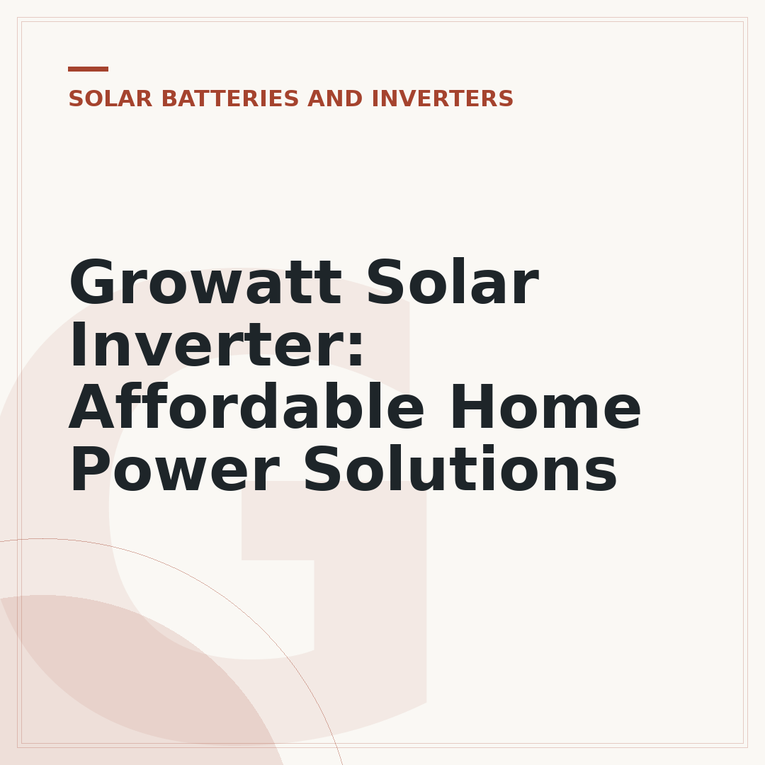 Growatt Solar Inverter: Affordable Home Power Solutions