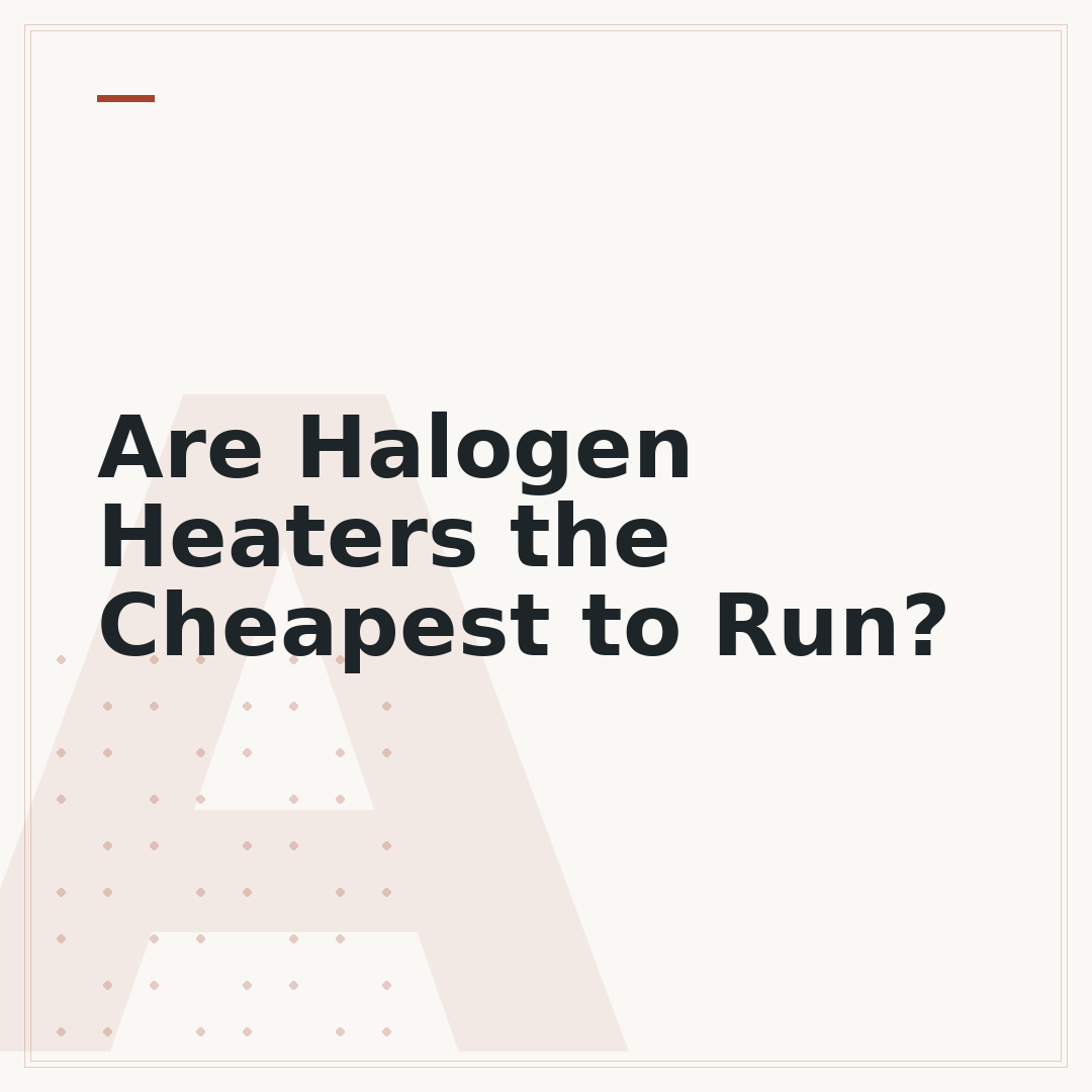 Are Halogen Heaters the Cheapest to Run?