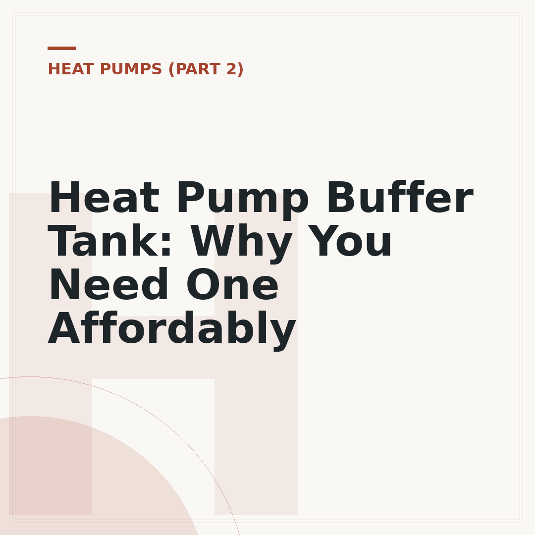 Heat Pump Buffer Tank: Why You Need One Affordably