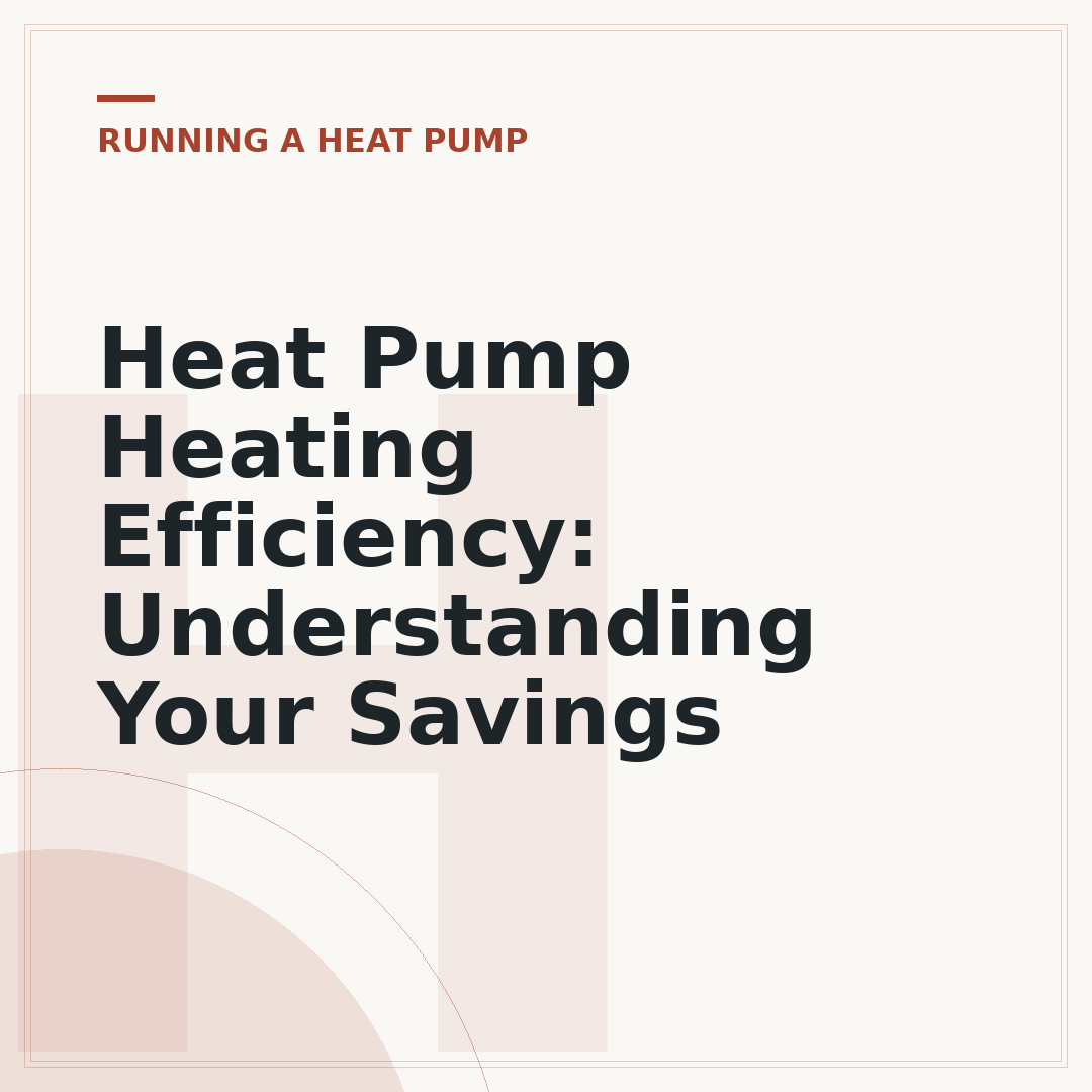 Heat Pump Heating Efficiency: Understanding Your Savings