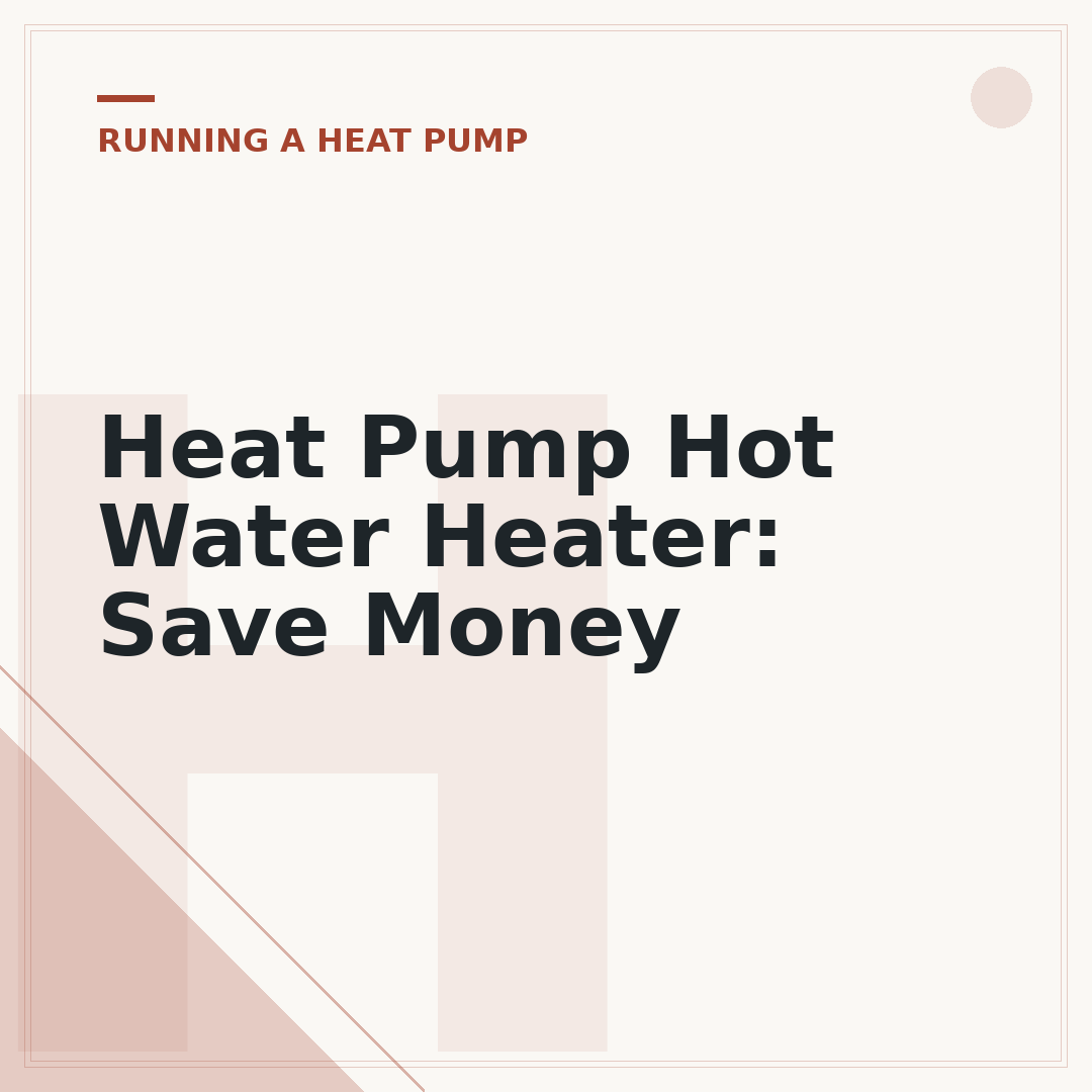 Heat Pump Hot Water Heater: Save Money