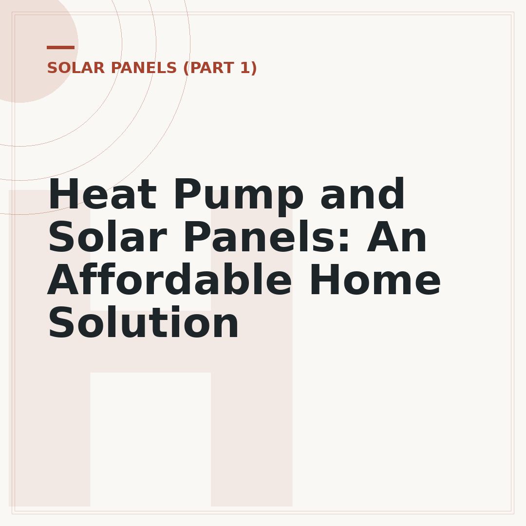 Heat Pump and Solar Panels: An Affordable Home Solution