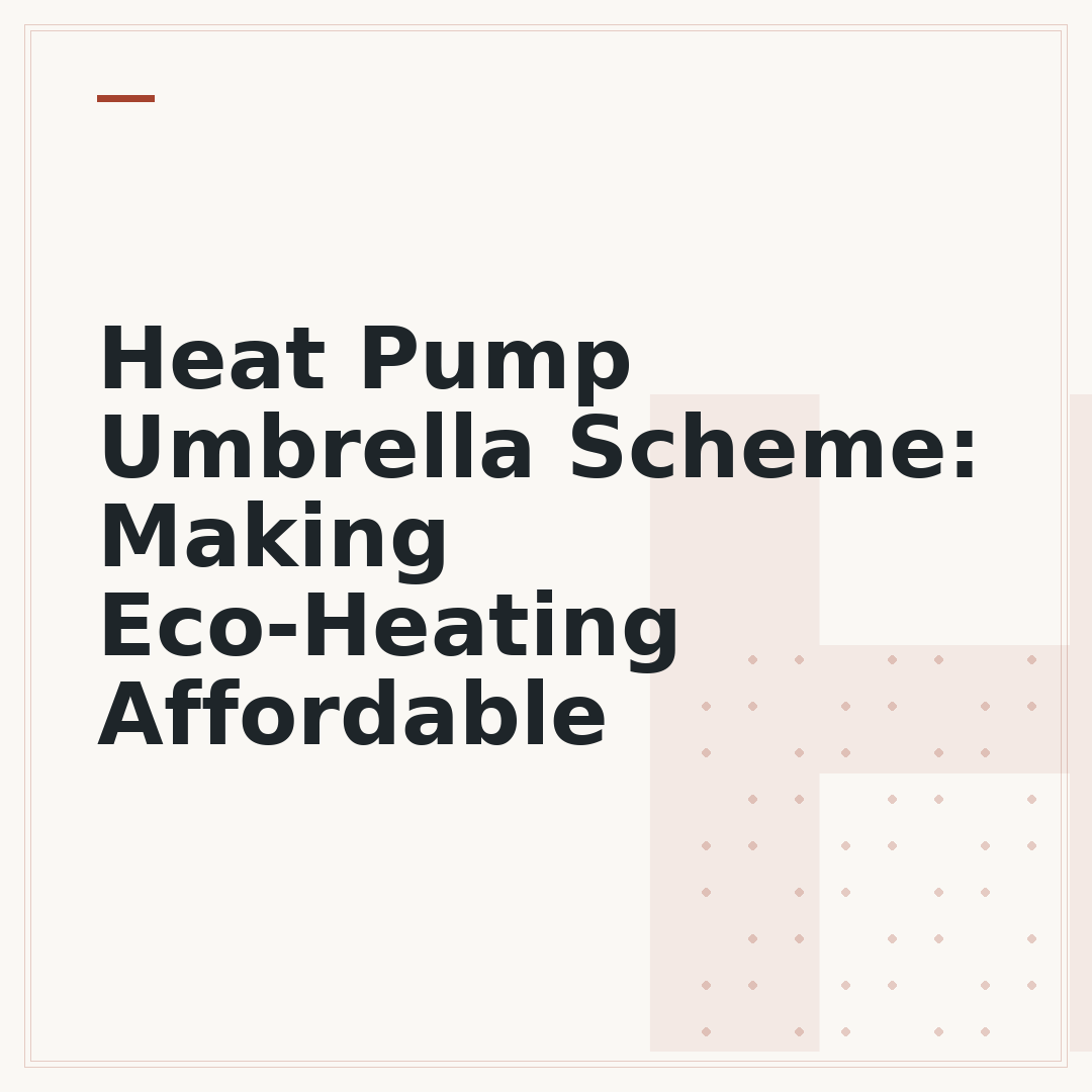 Heat Pump Umbrella Scheme: Making Eco-Heating Affordable