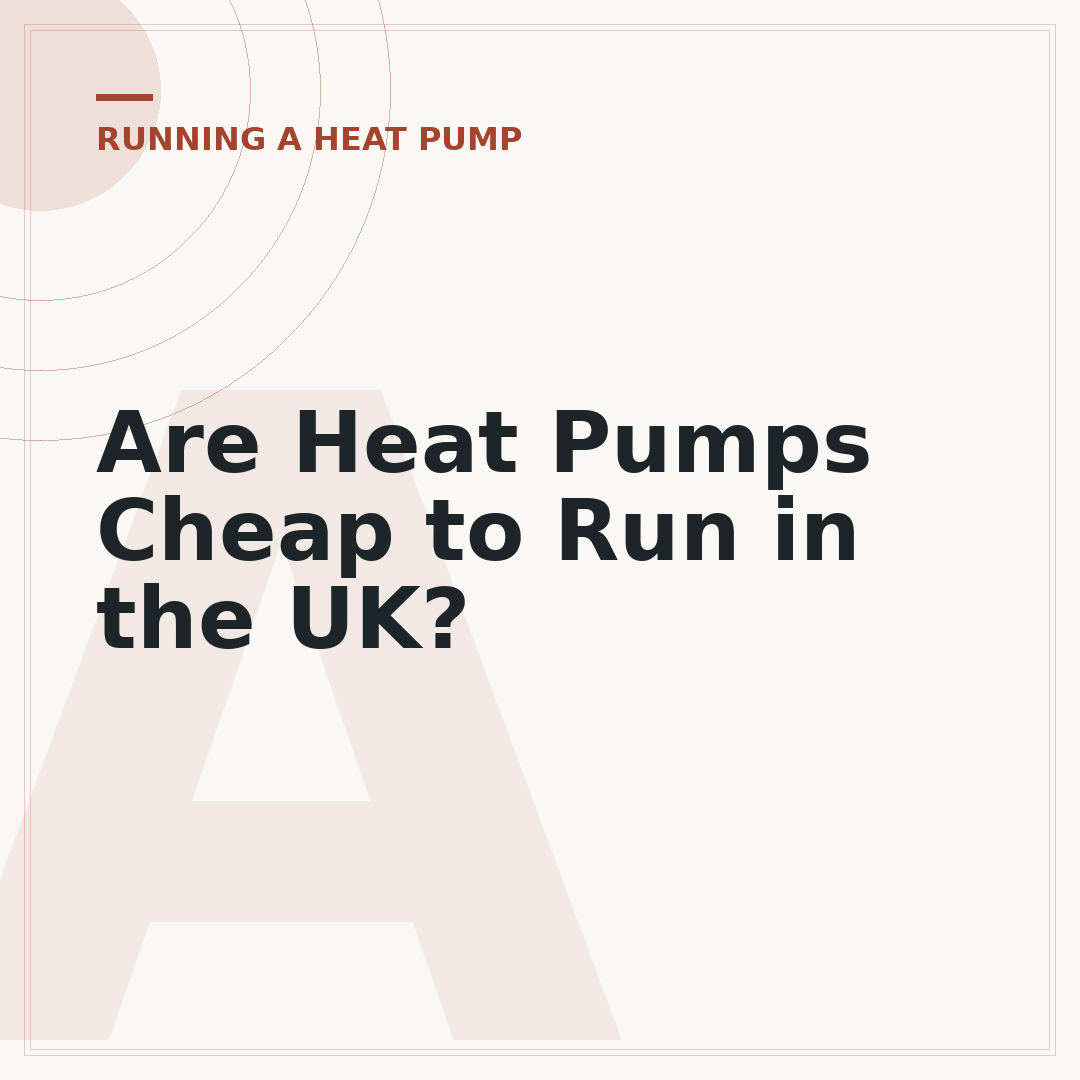 Are Heat Pumps Cheap to Run in the UK?