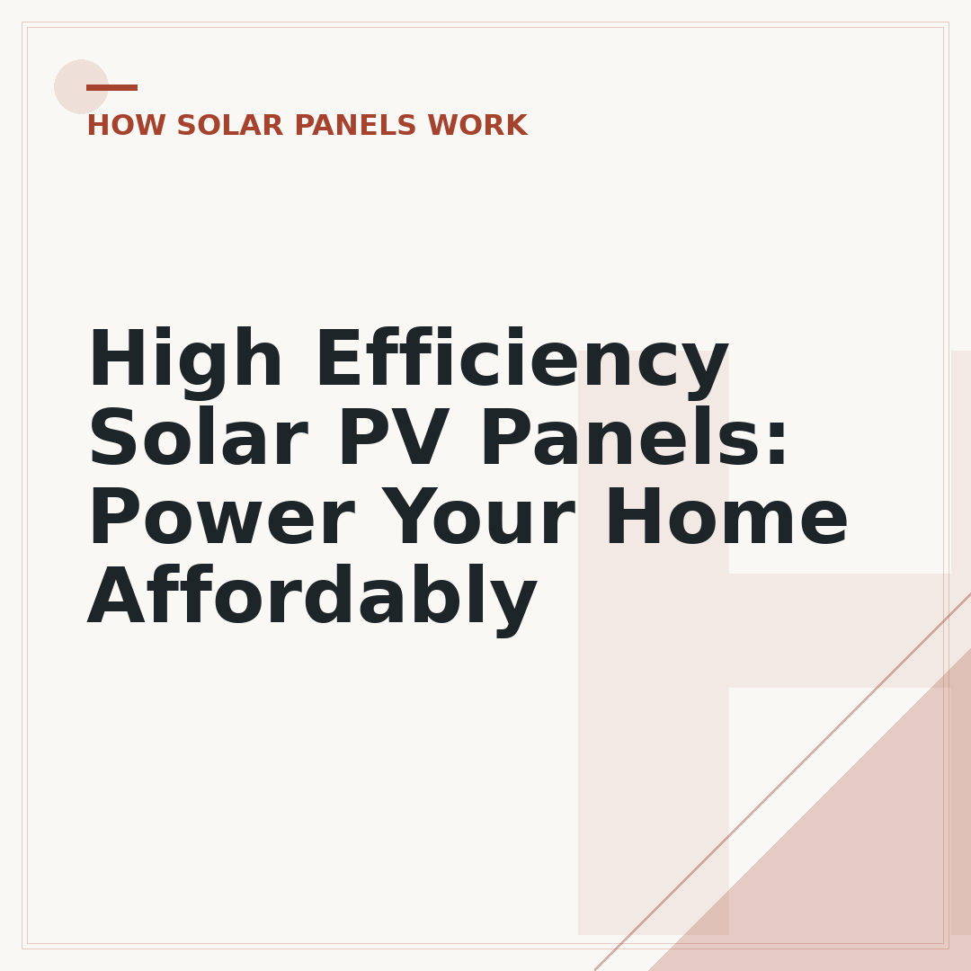 High Efficiency Solar PV Panels: Power Your Home Affordably