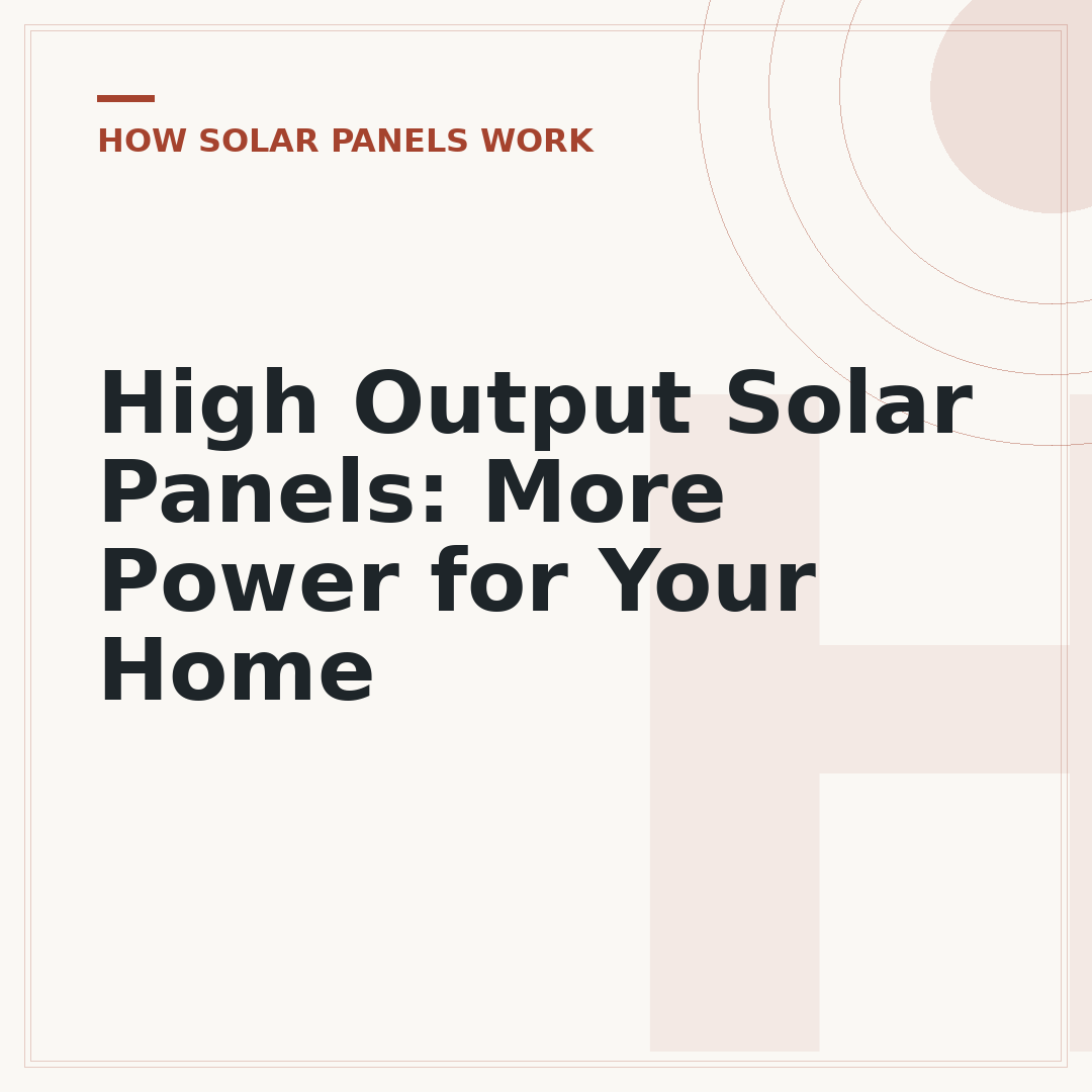 High Output Solar Panels: More Power for Your Home