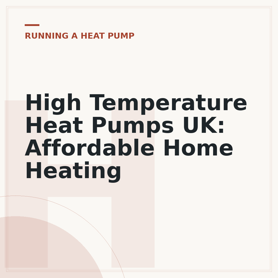 High Temperature Heat Pumps UK: Affordable Home Heating