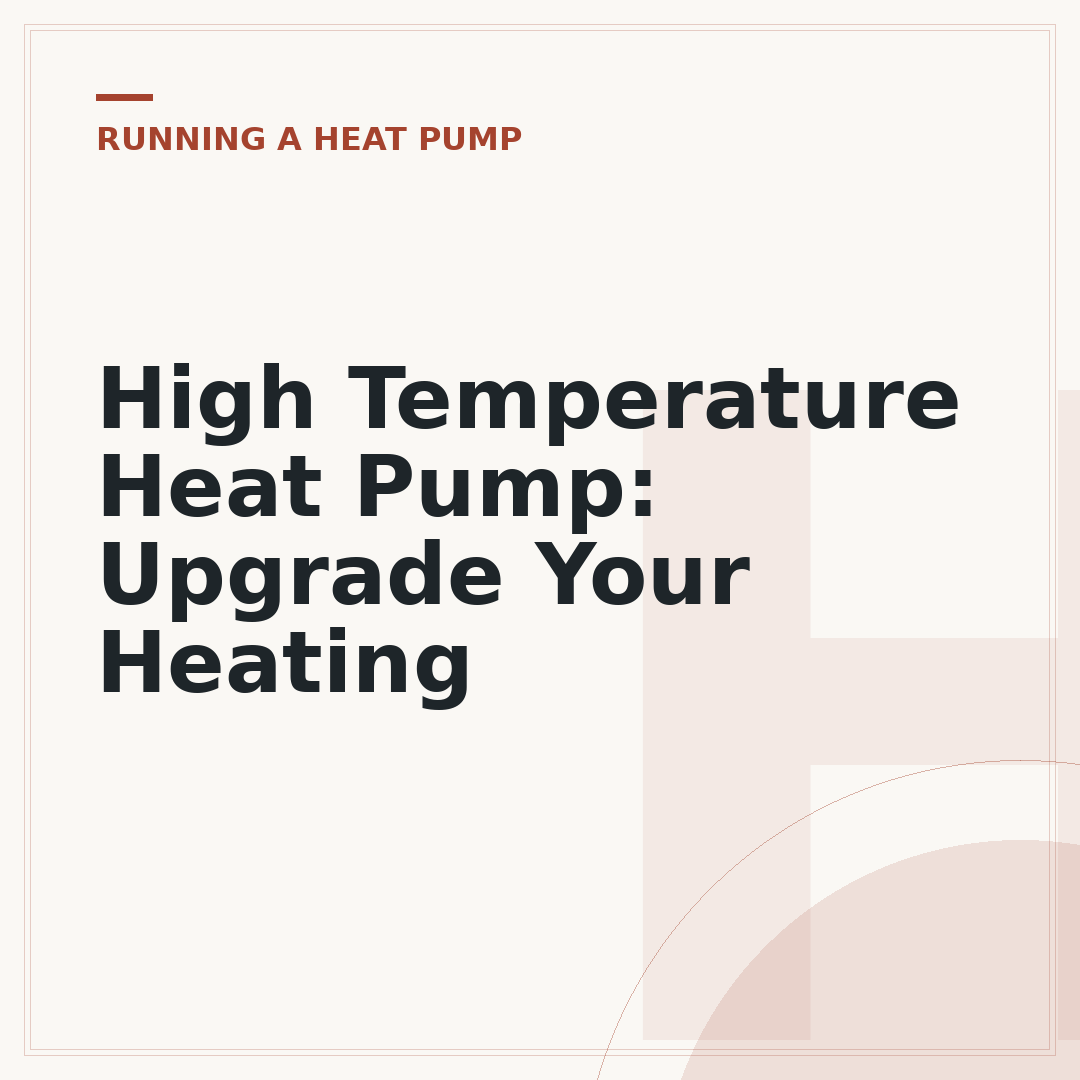 High Temperature Heat Pump: Upgrade Your Heating