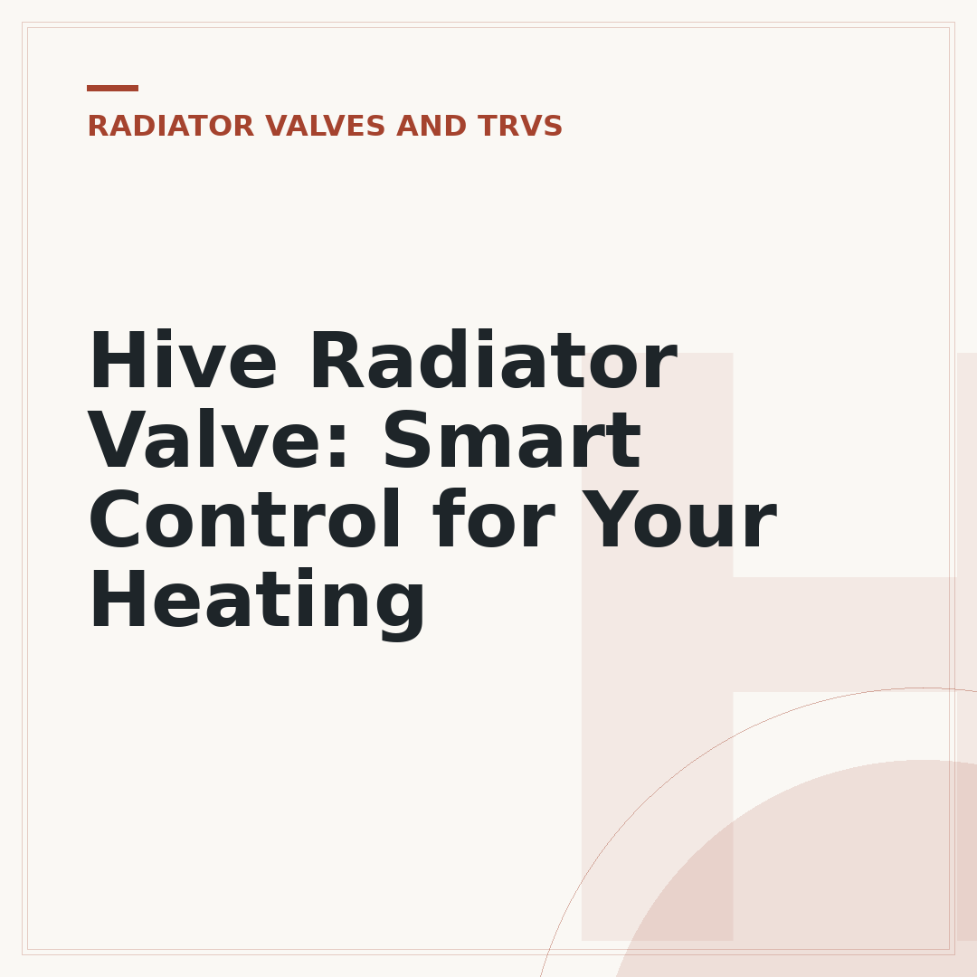 Hive Radiator Valve: Smart Control for Your Heating