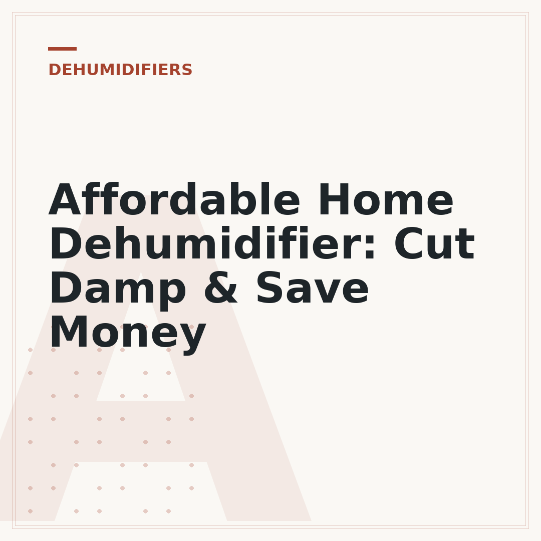 Affordable Home Dehumidifier: Cut Damp & Save Money