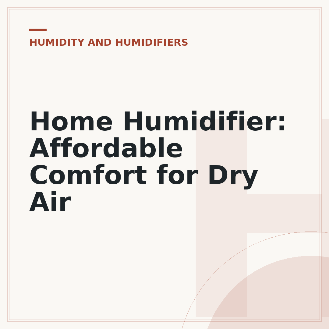 Home Humidifier: Affordable Comfort for Dry Air