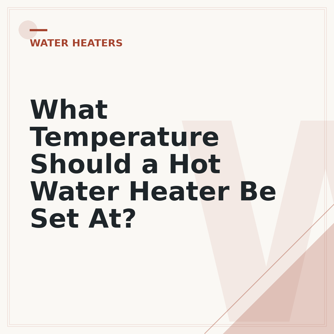 What Temperature Should a Hot Water Heater Be Set At?