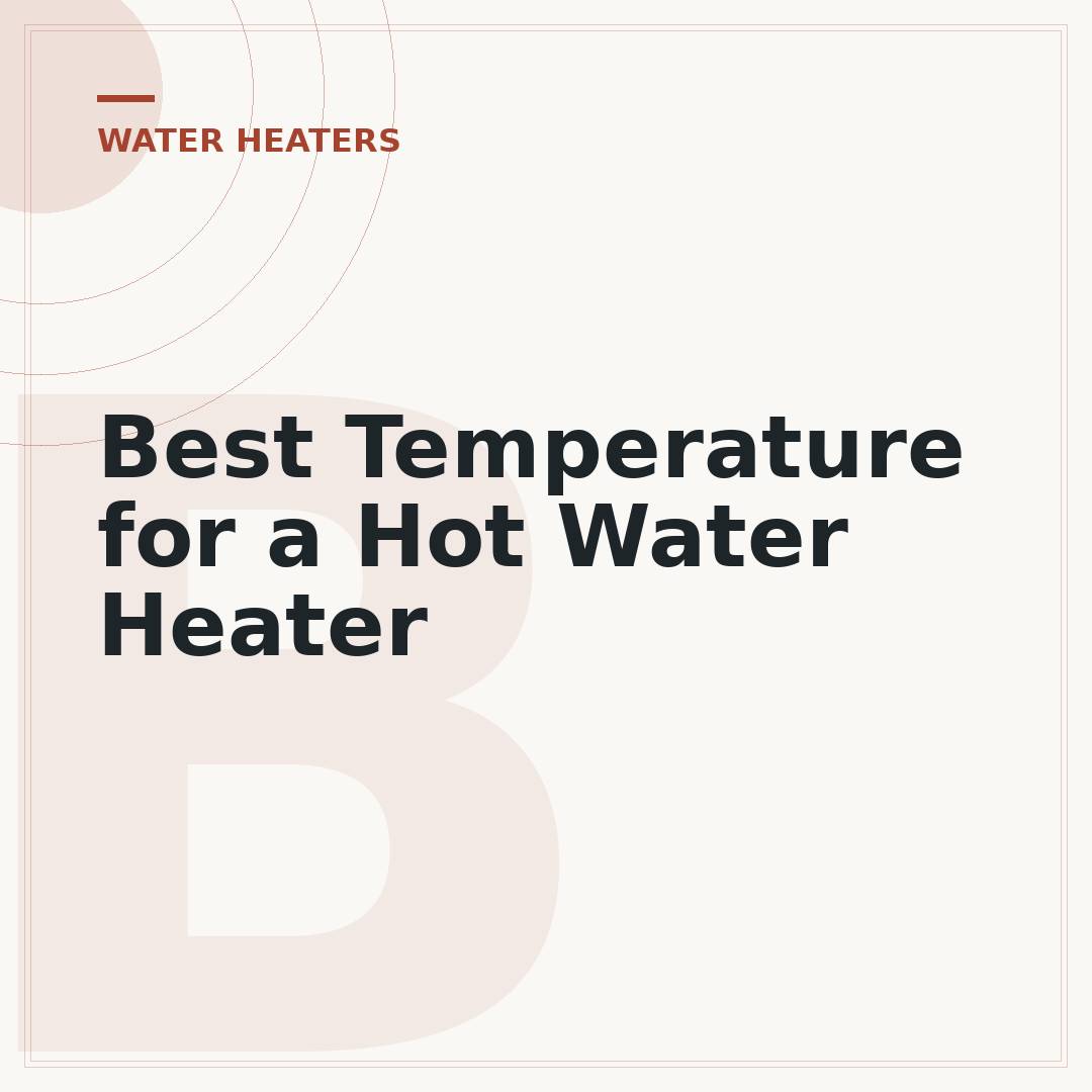 Best Temperature for a Hot Water Heater