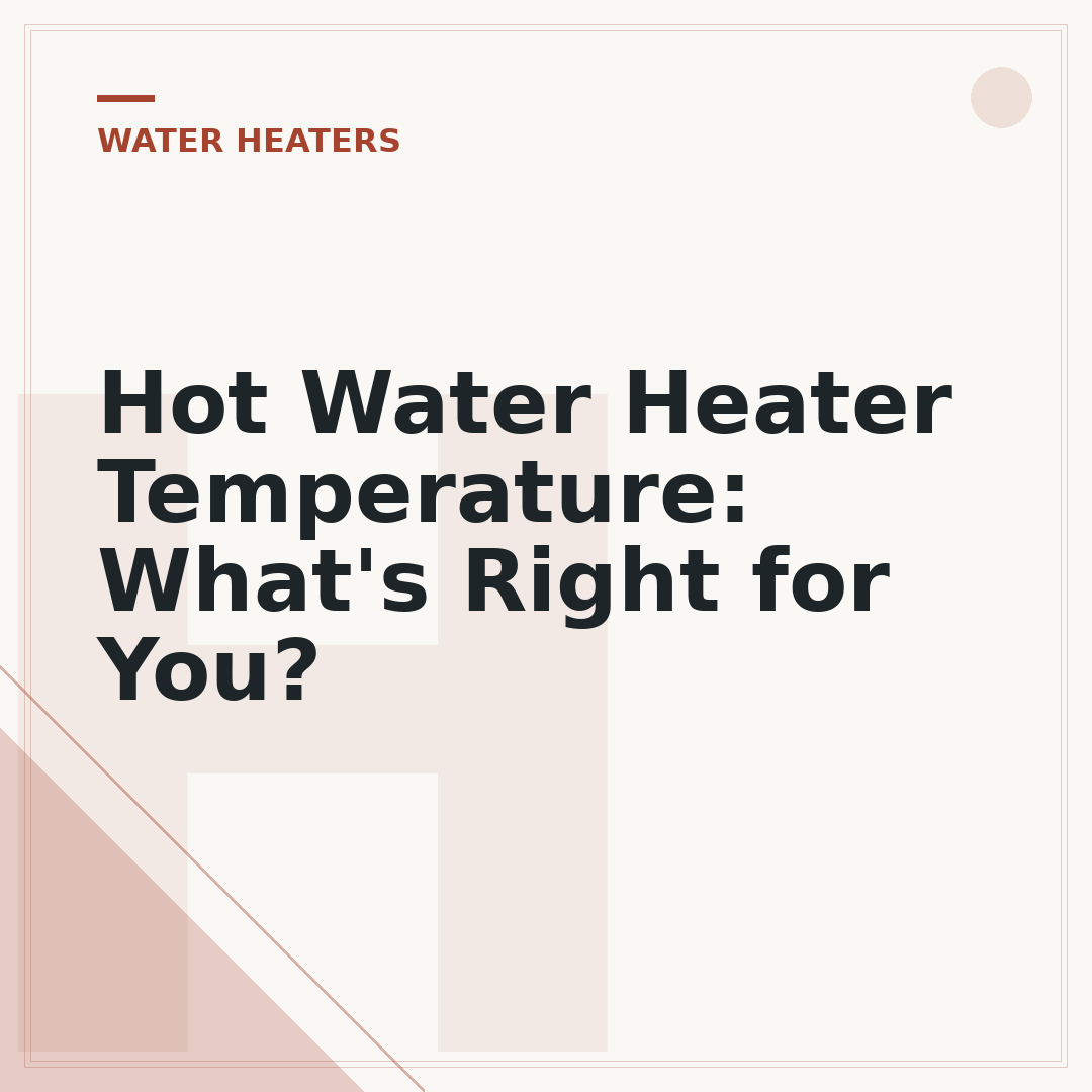 Hot Water Heater Temperature: What's Right for You?