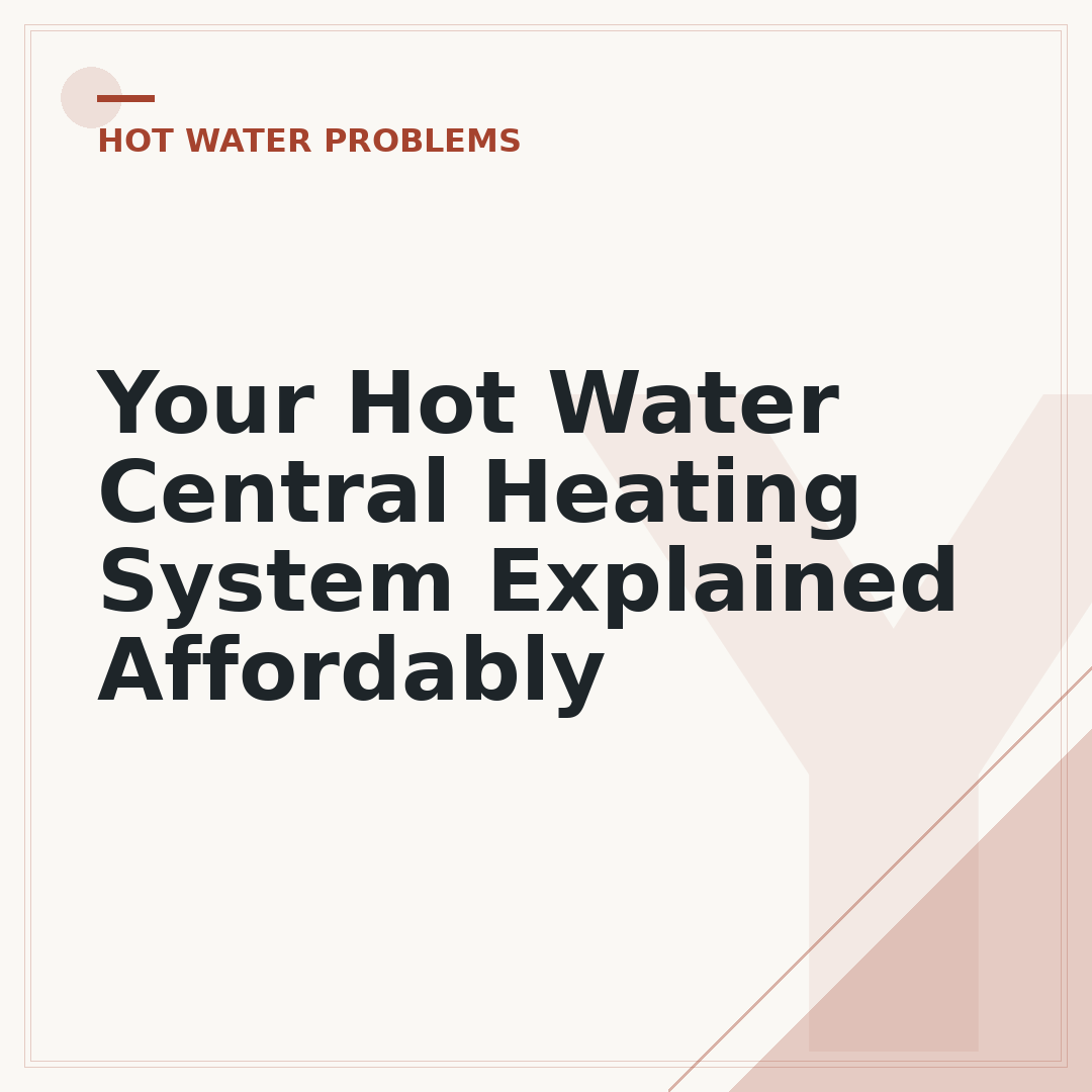 Your Hot Water Central Heating System Explained Affordably