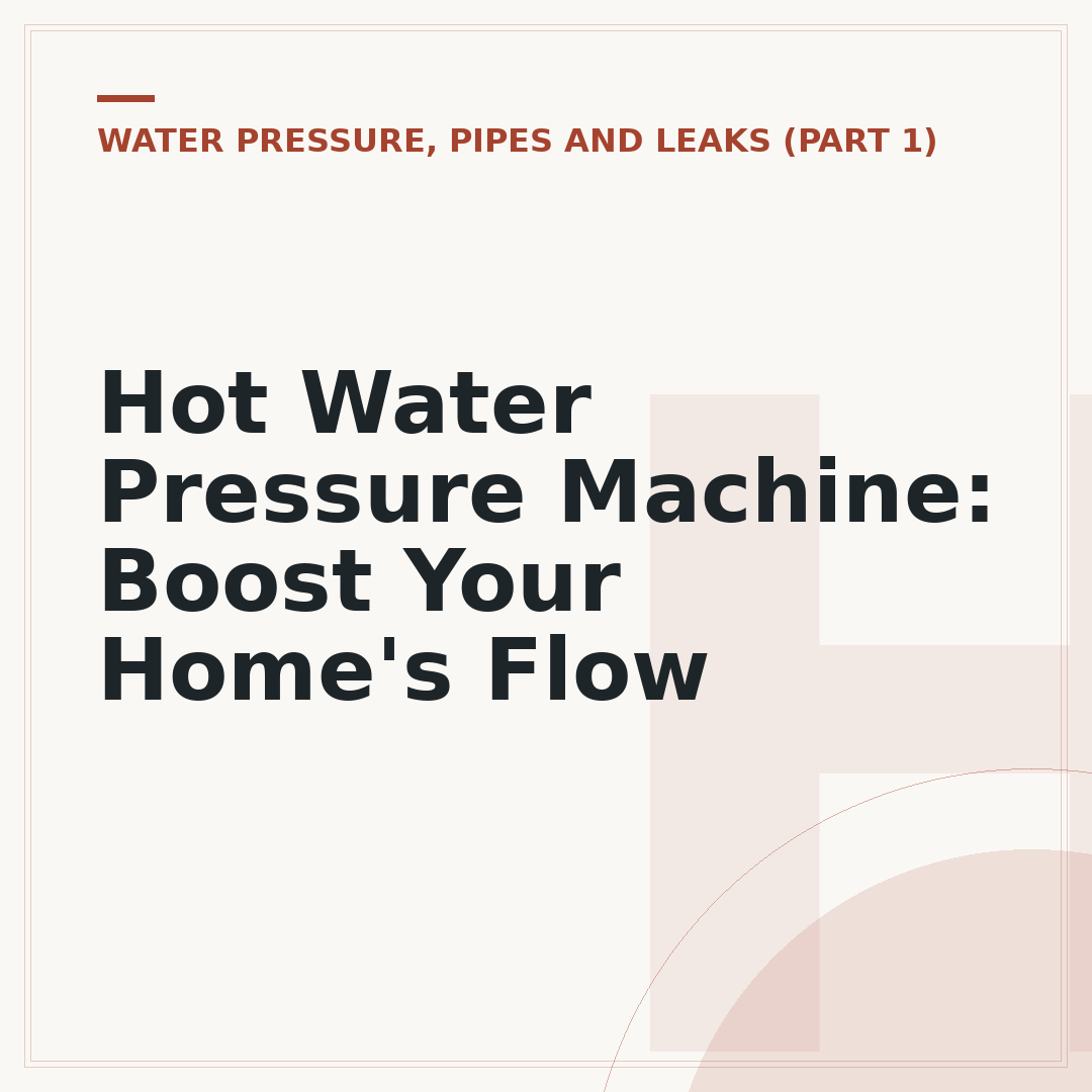 Hot Water Pressure Machine: Boost Your Home's Flow