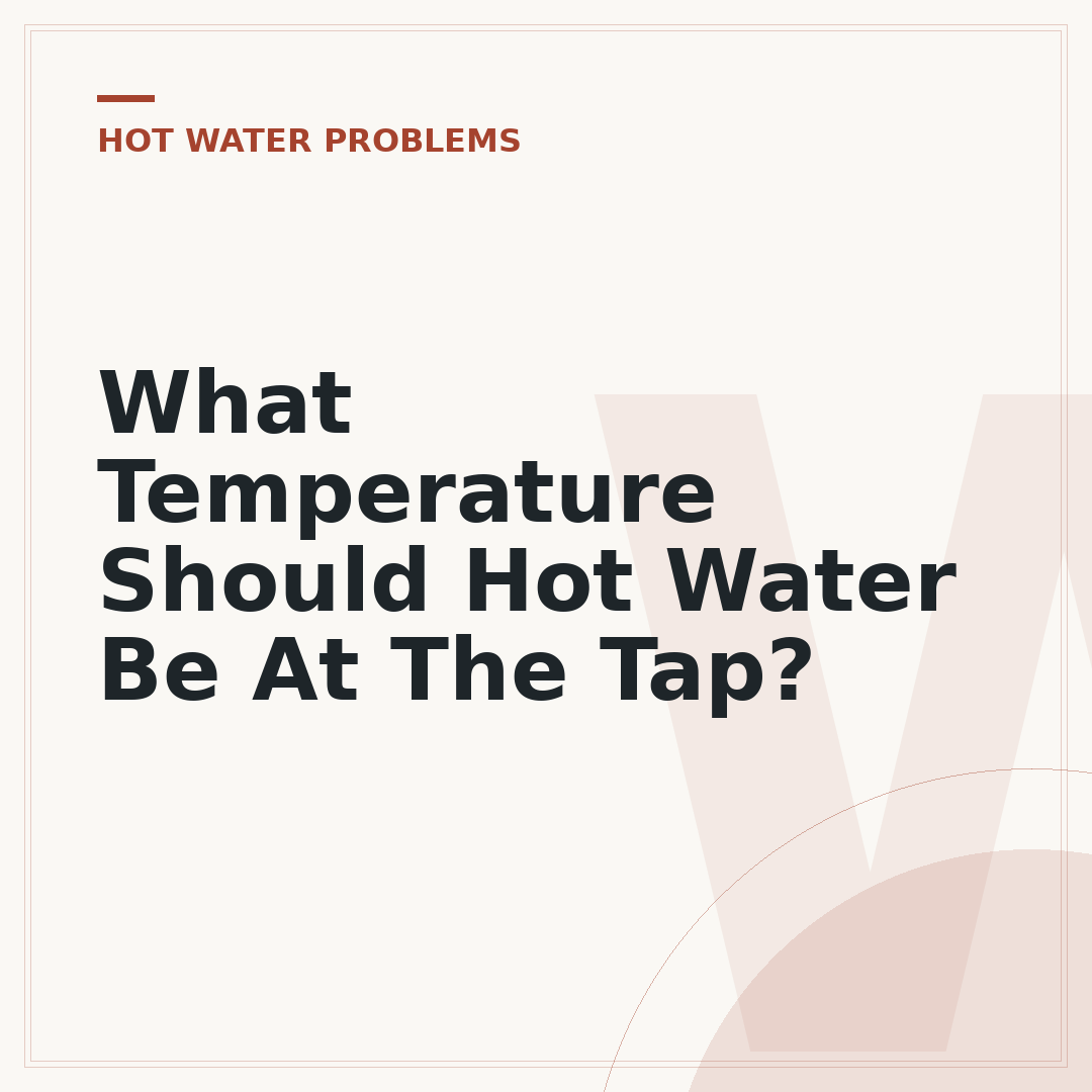 What Temperature Should Hot Water Be At The Tap?