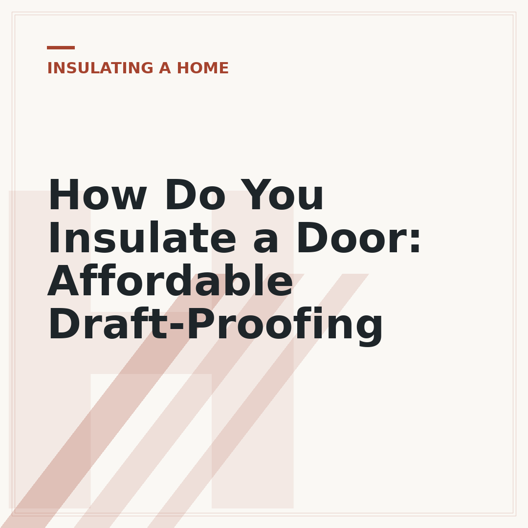 How Do You Insulate a Door: Affordable Draft-Proofing