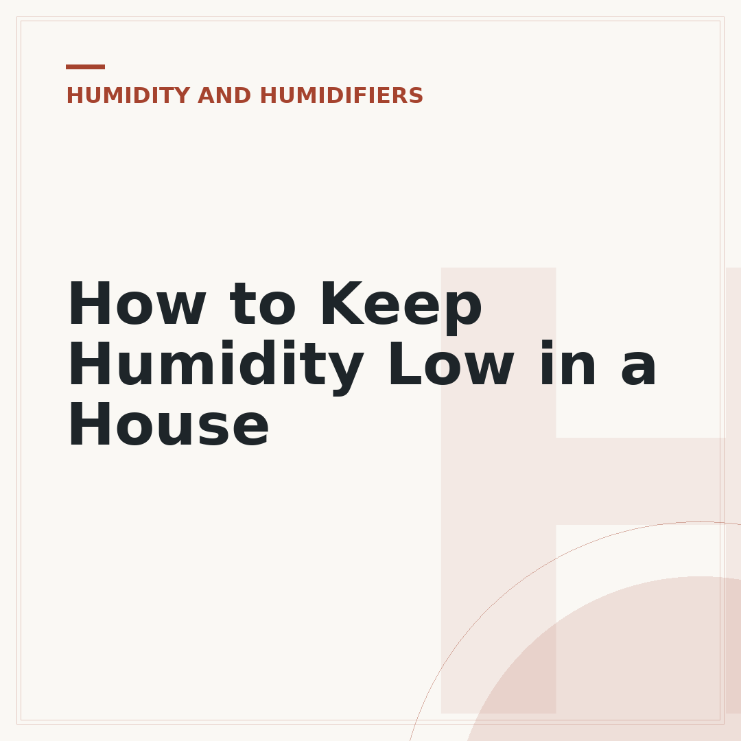 How to Keep Humidity Low in a House