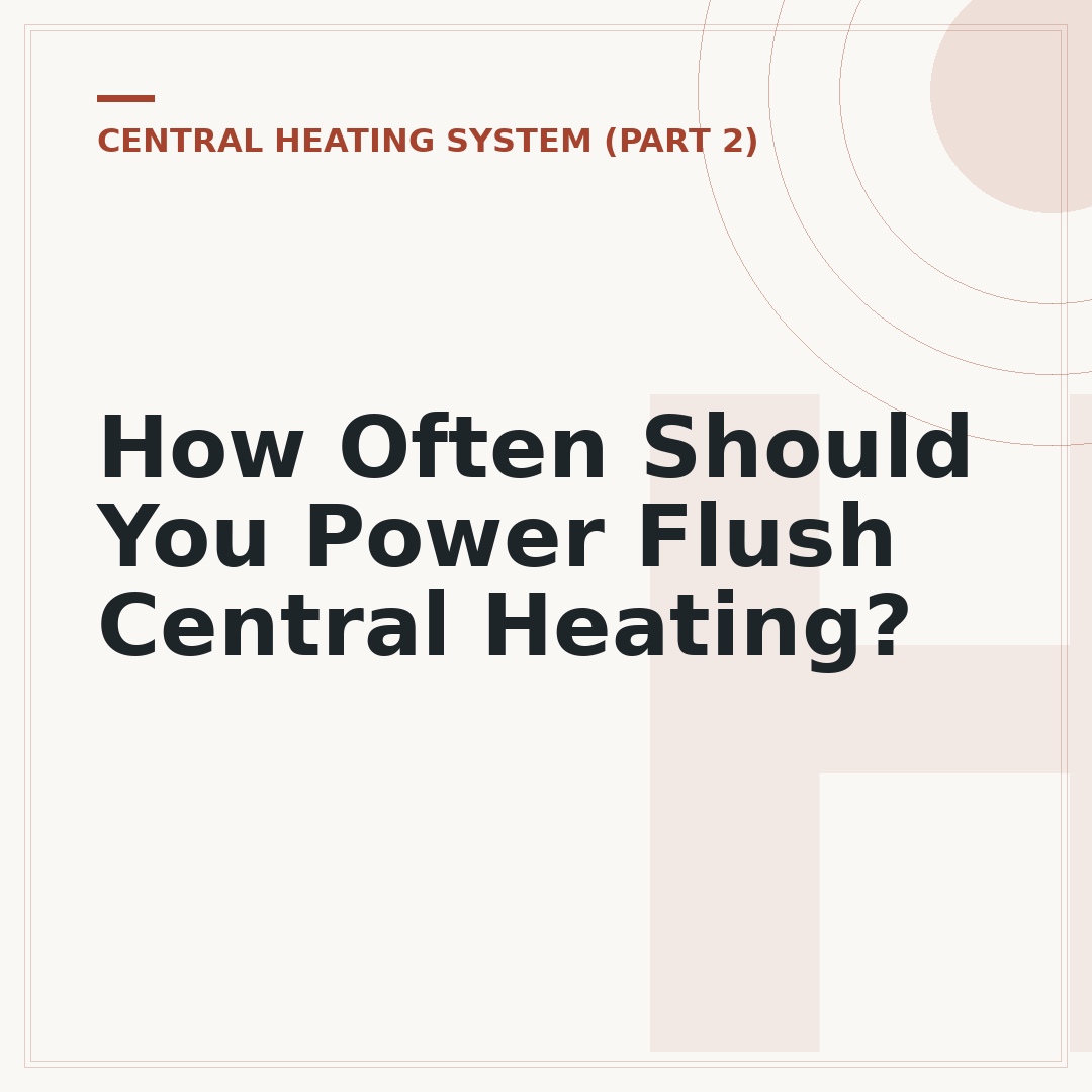 How Often Should You Power Flush Central Heating?