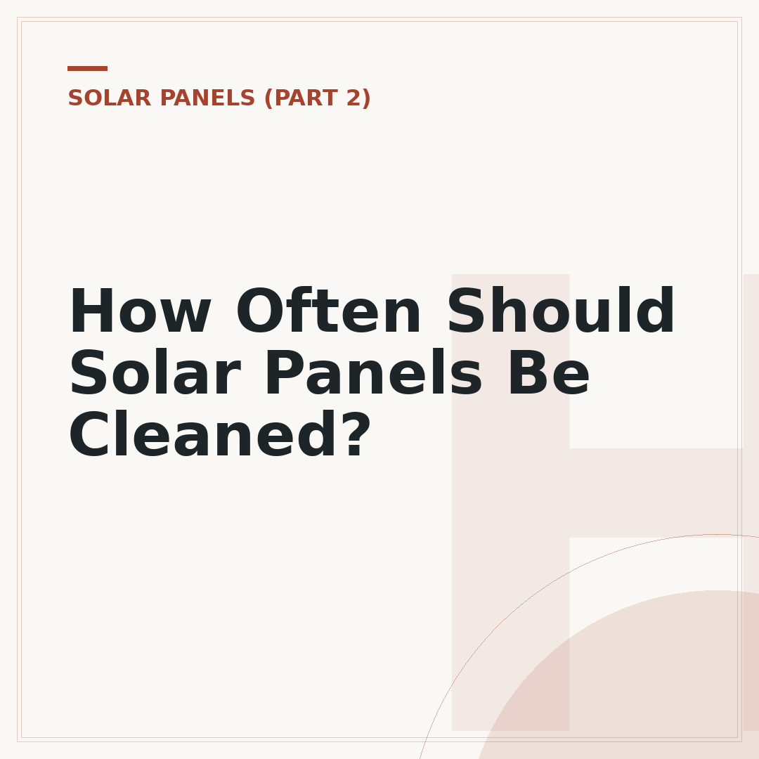 How Often Should Solar Panels Be Cleaned?