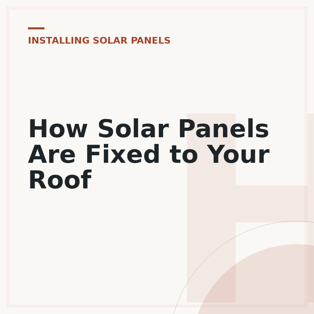 How Solar Panels Are Fixed to Your Roof