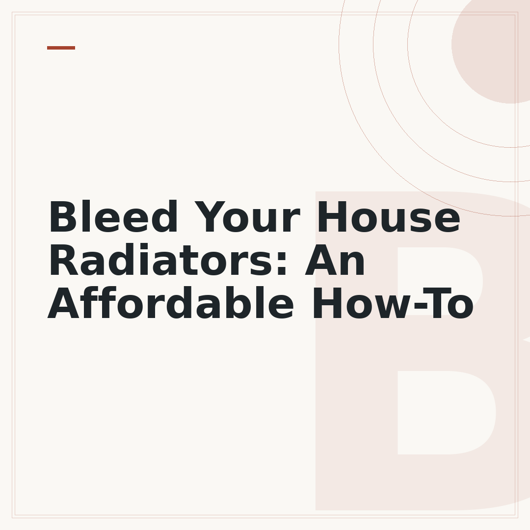 Bleed Your House Radiators: An Affordable How-To
