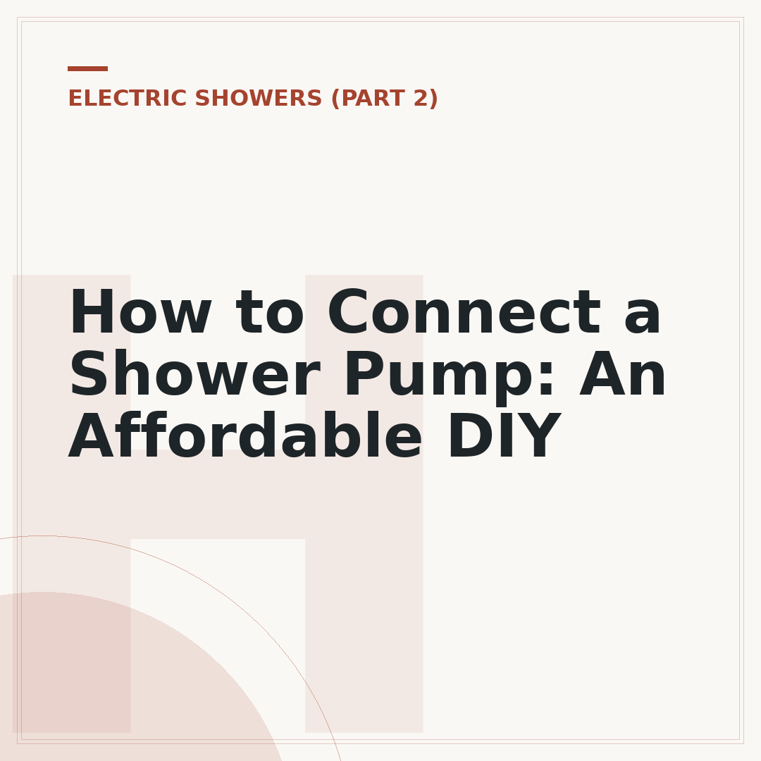 How to Connect a Shower Pump: An Affordable DIY