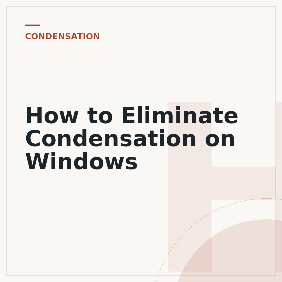 How to Eliminate Condensation on Windows