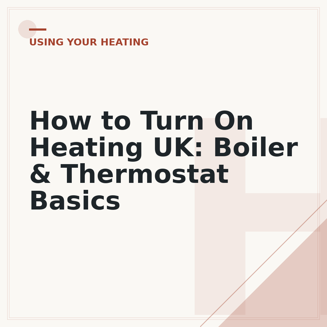 How to Turn On Heating UK: Boiler & Thermostat Basics