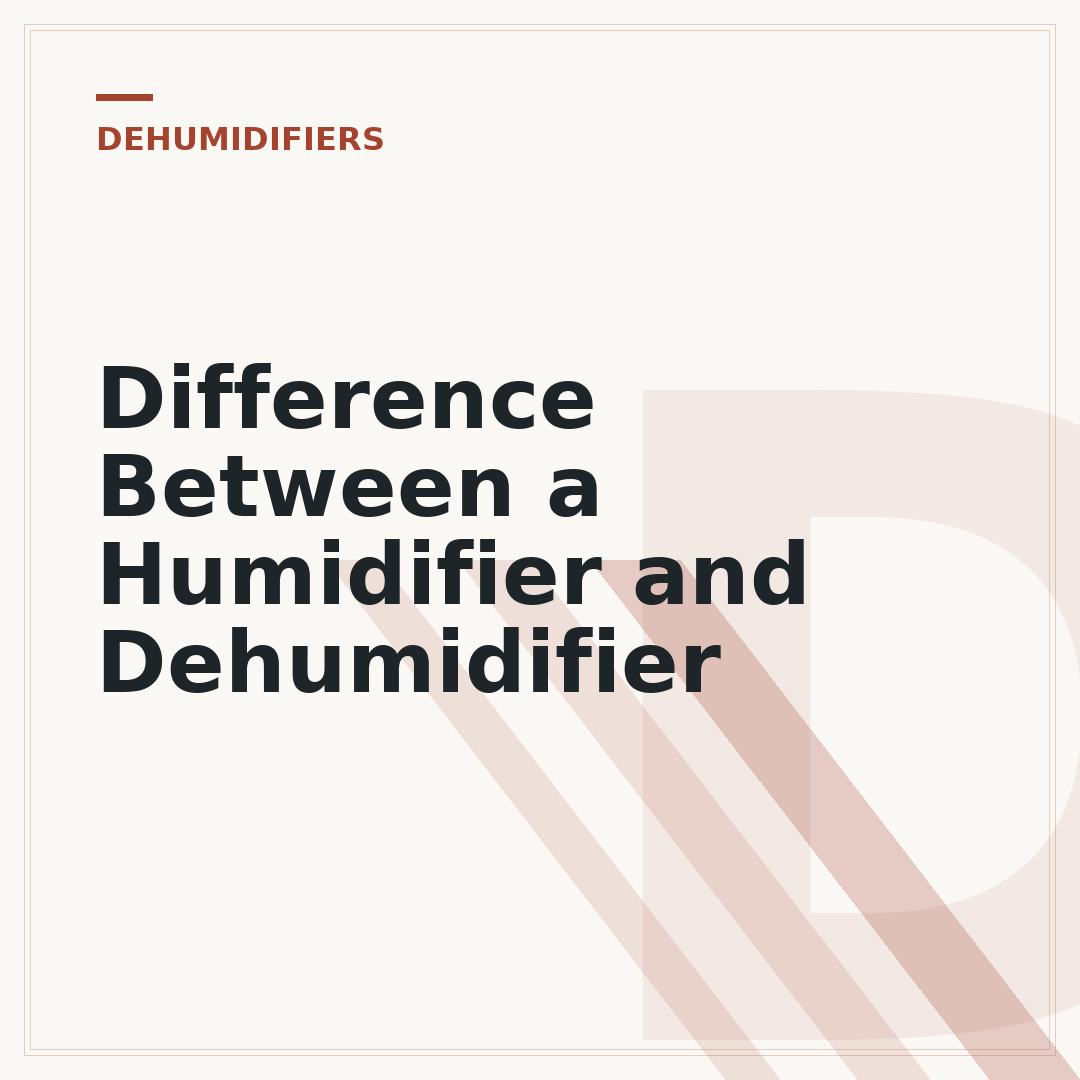 Difference Between a Humidifier and Dehumidifier