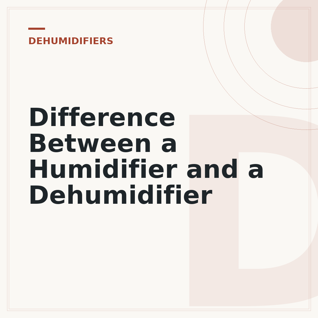 Difference Between a Humidifier and a Dehumidifier