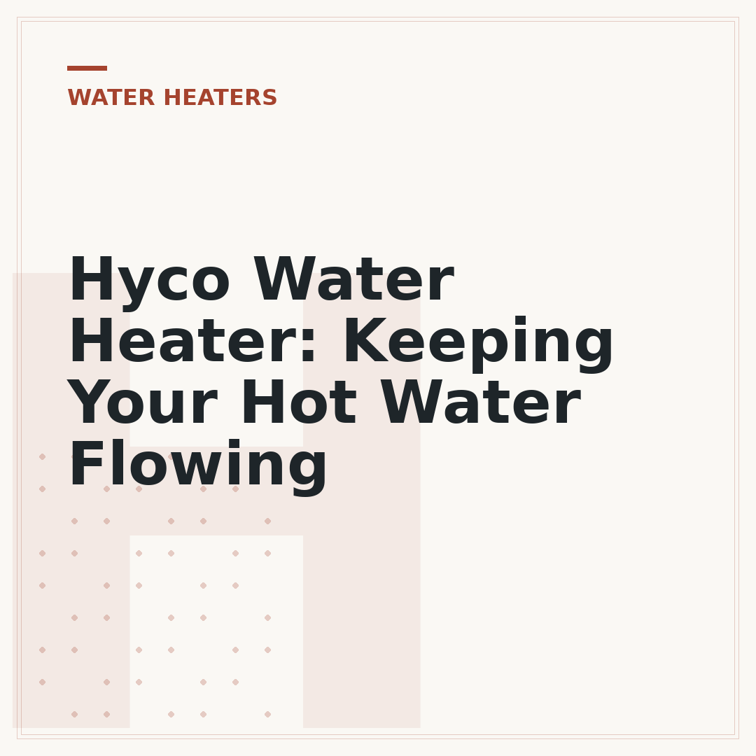 Hyco Water Heater: Keeping Your Hot Water Flowing
