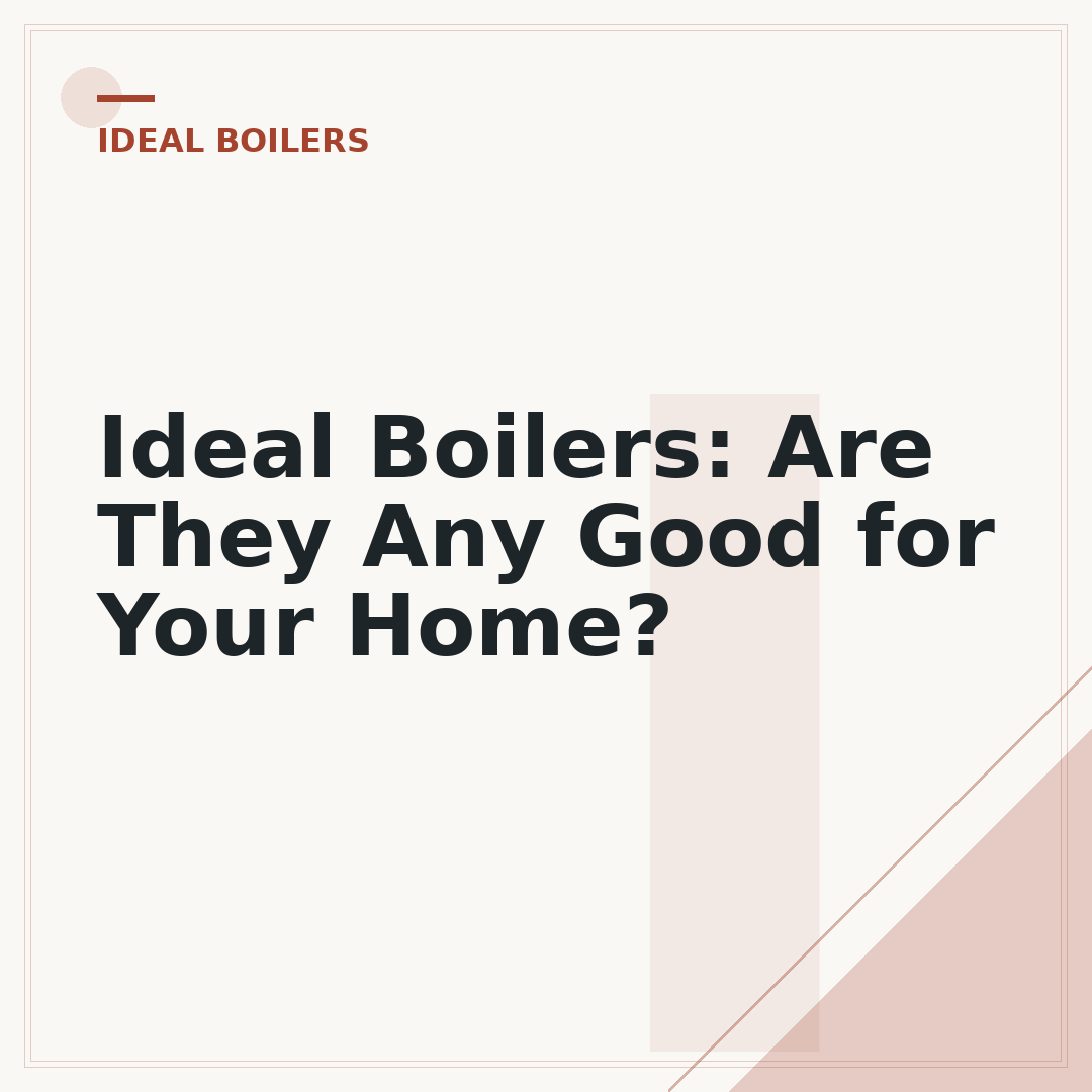 Ideal Boilers: Are They Any Good for Your Home?