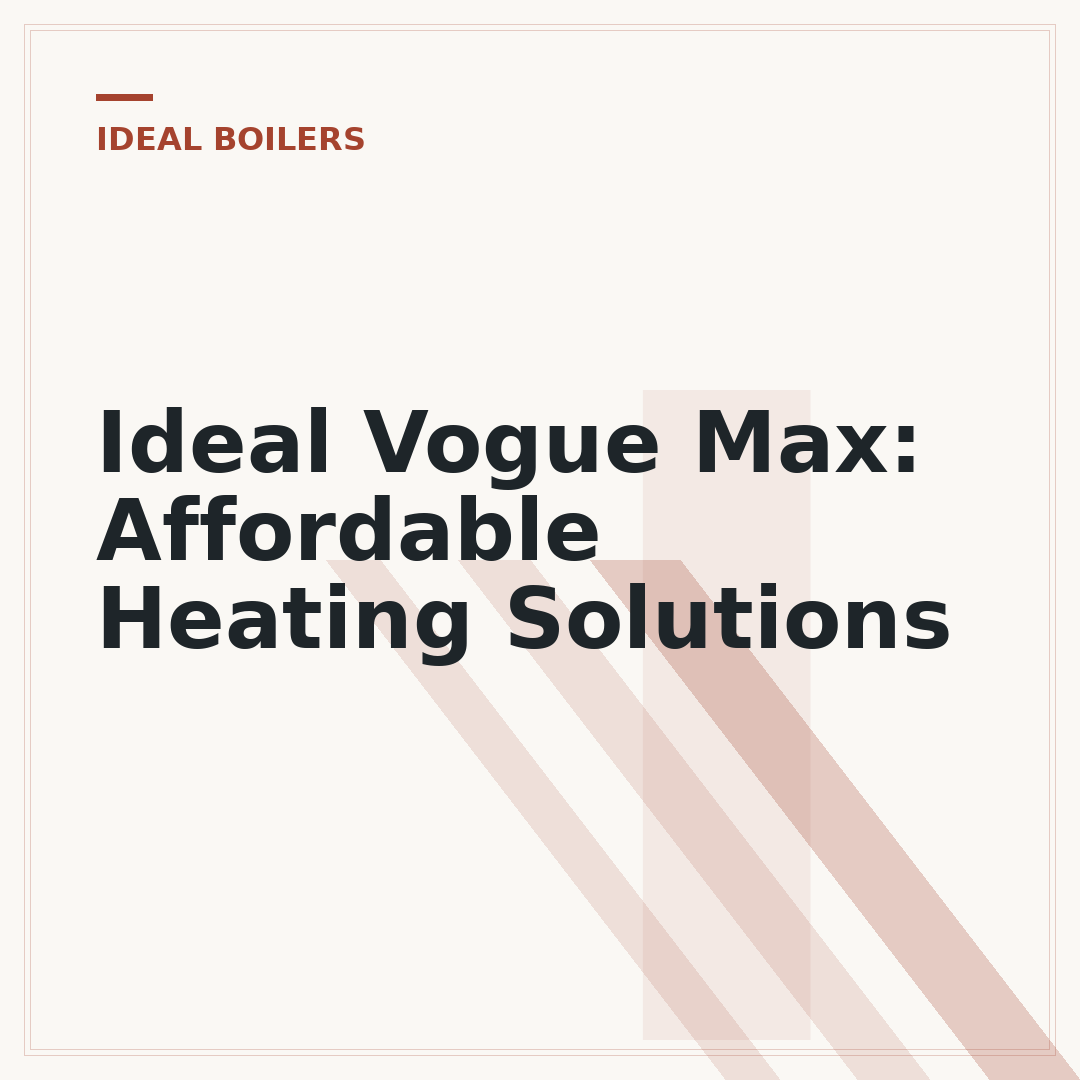 Ideal Vogue Max: Affordable Heating Solutions