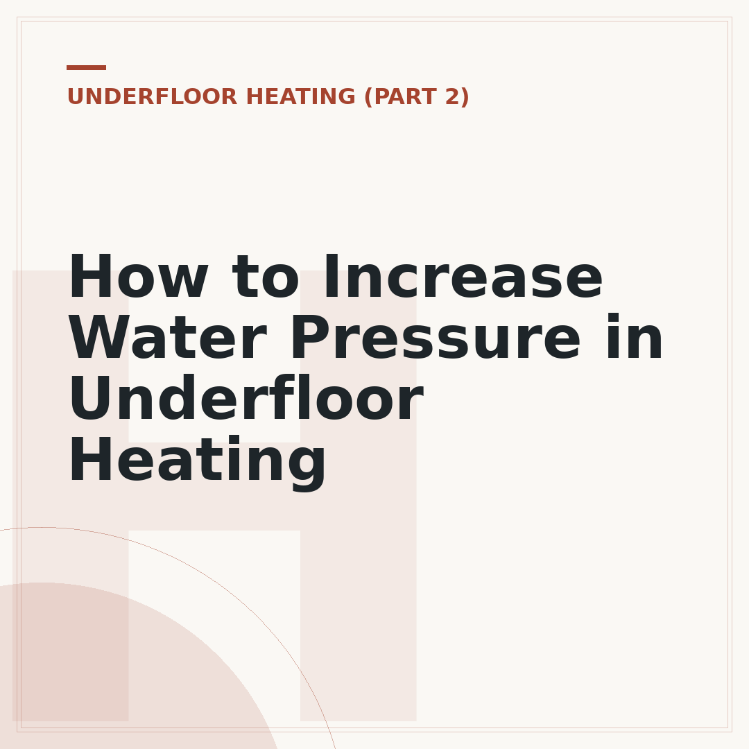 How to Increase Water Pressure in Underfloor Heating