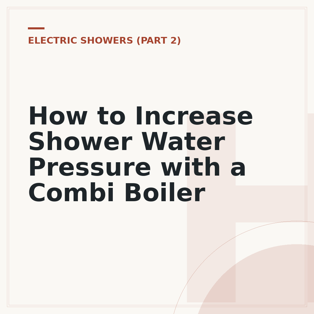 How to Increase Shower Water Pressure with a Combi Boiler