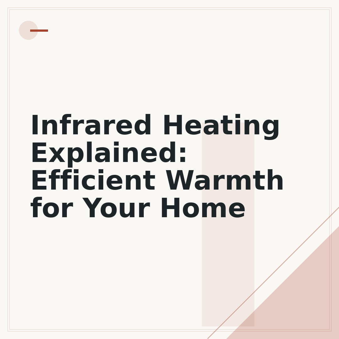 Infrared Heating Explained: Efficient Warmth for Your Home