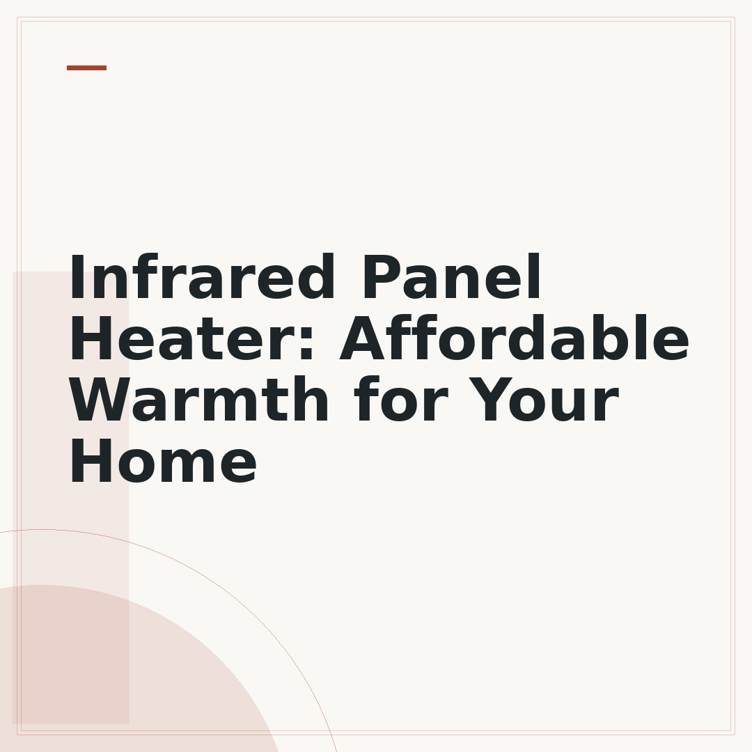 Infrared Panel Heater: Affordable Warmth for Your Home