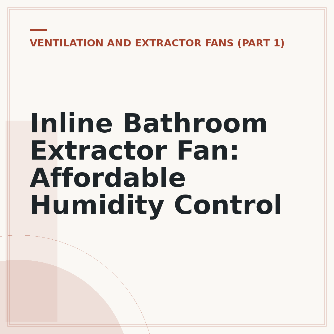 Inline Bathroom Extractor Fan: Affordable Humidity Control