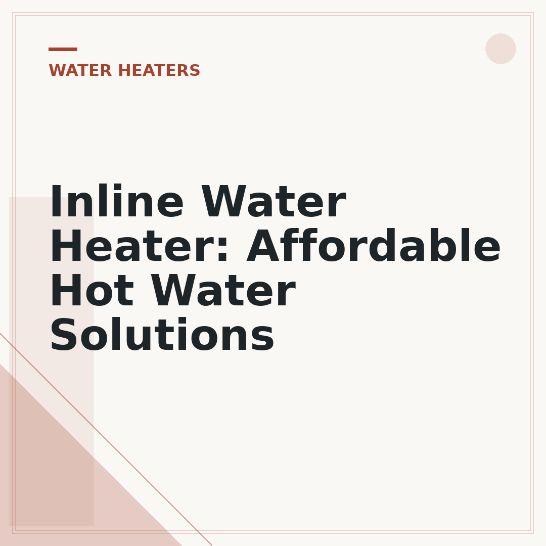 Inline Water Heater: Affordable Hot Water Solutions