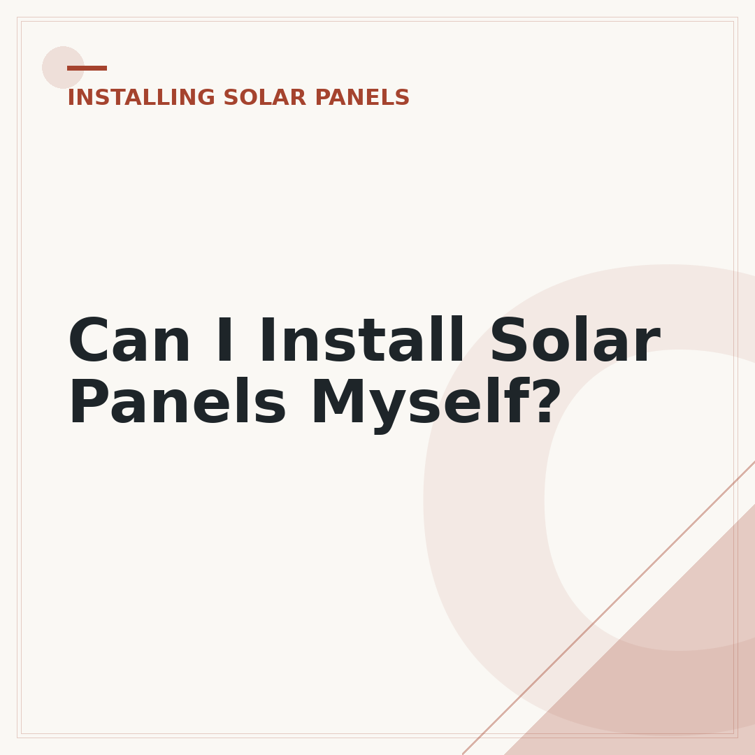 Can I Install Solar Panels Myself?
