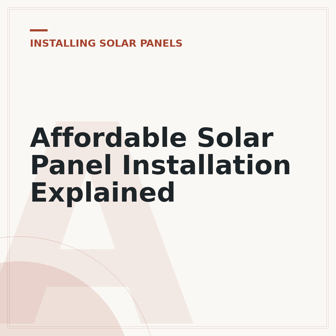 Affordable Solar Panel Installation Explained