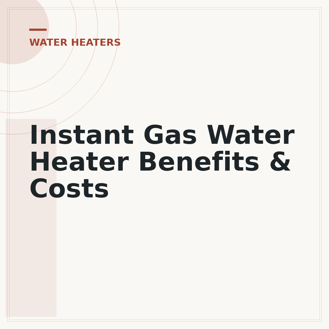 Instant Gas Water Heater Benefits & Costs
