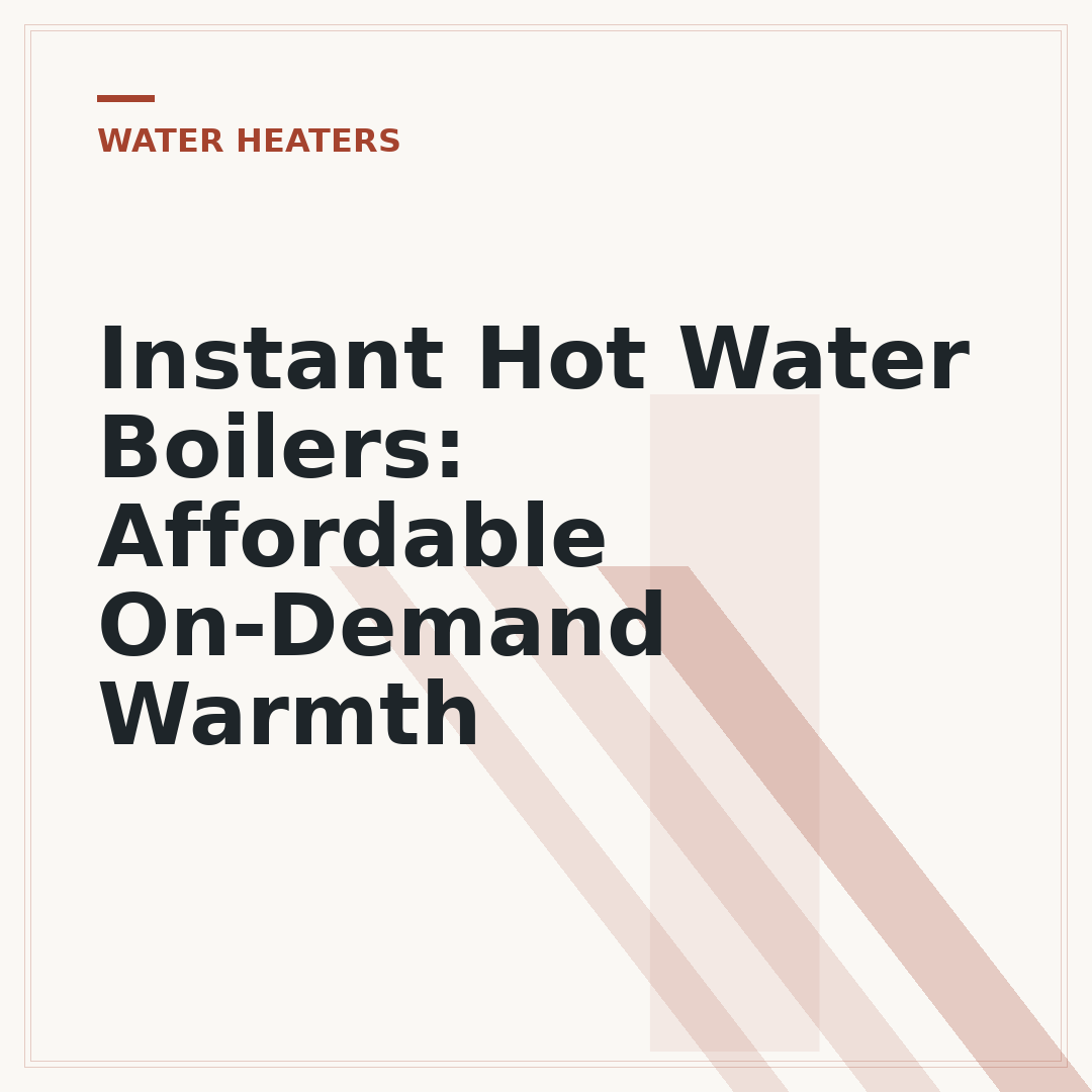 Instant Hot Water Boilers: Affordable On-Demand Warmth